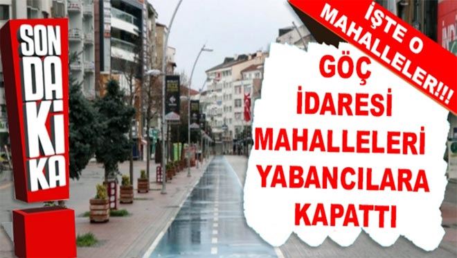 7 mahalle yabancılara ikamete kapatıldı