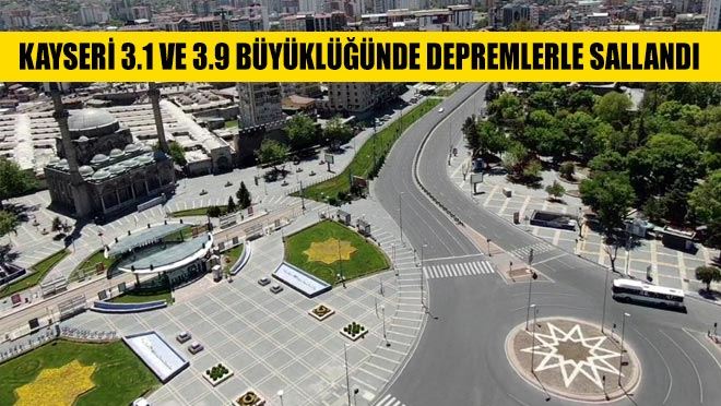 Kayseri 3.1 ve 3.9 büyüklüğünde depremlerle sallandı
