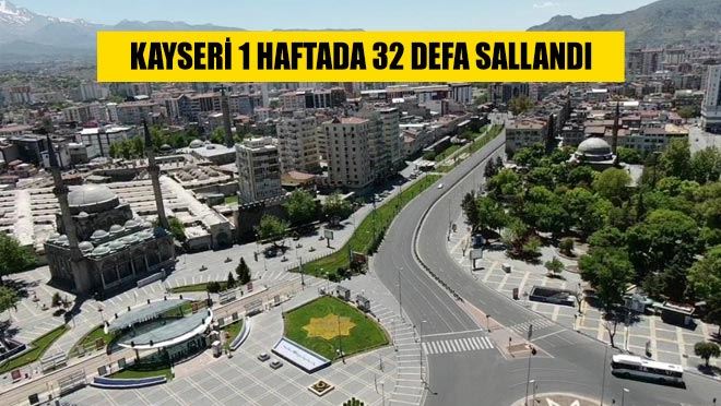 Kayseri 1 haftada 32 defa sallandı