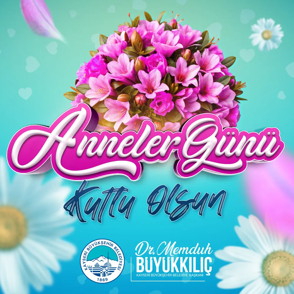 Büyükkılıç’tan Anneler Günü’nde anlamlı mesaj
