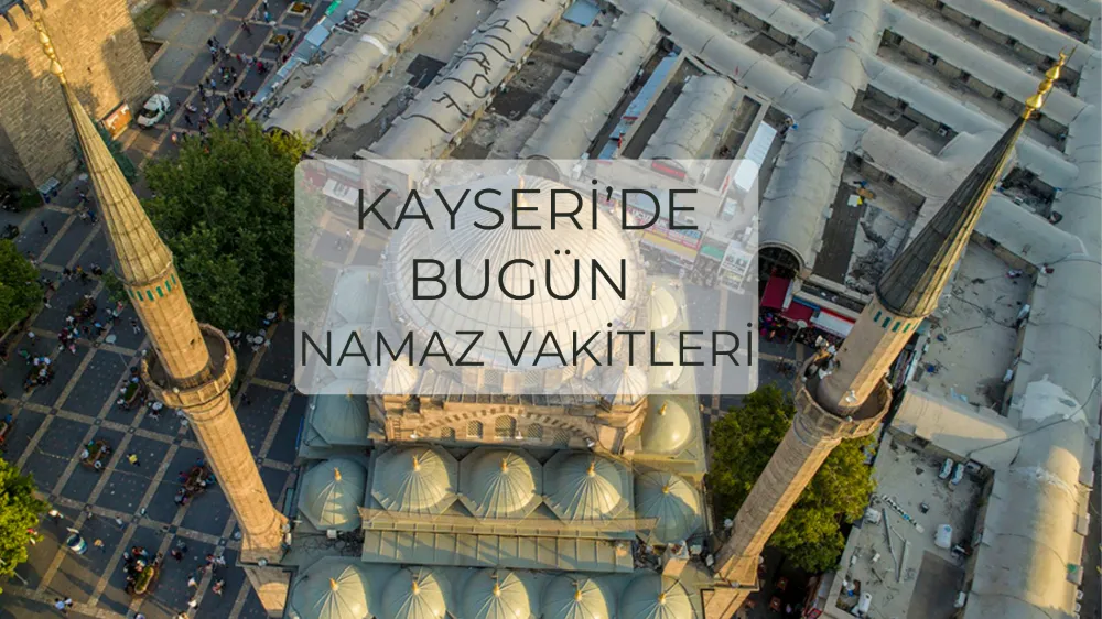 Kayseri’de namaz vakitleri (3 Ağustos)