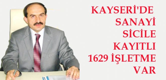KAYSERİ`DE SANAYİ SİCİLE KAYITLI 1629 İŞLETME VAR