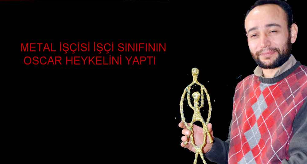 METAL İŞÇİSİ İŞÇİ SINIFININ OSCAR HEYKELİNİ YAPTI 