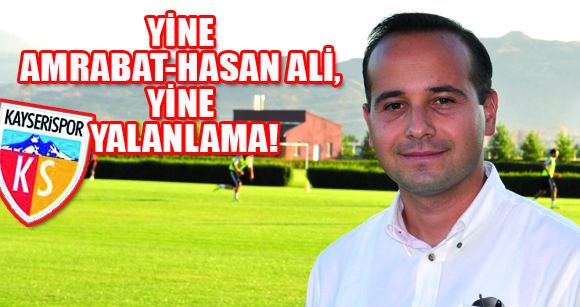 YİNE AMRABAT-HASAN ALİ, YİNE YALANLAMA!