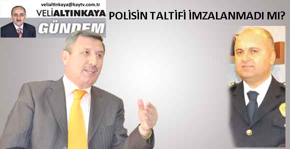 POLİSİN TALTİFİ İMZALANMADI MI?