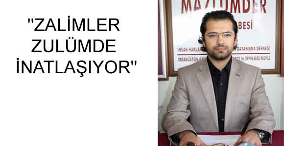 MAZLUMDER KAYSERİ ŞUBESİ YÖNETİM KURULU ÜYESİ YAKIŞIKLI: ''ZALİMLER ZULÜMDE İNATLAŞIYOR''